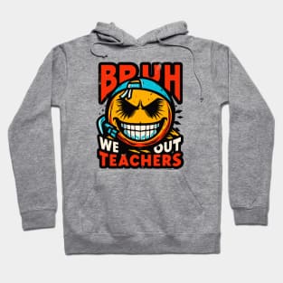 Bruh We Out Teachers Hoodie